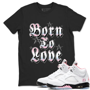 Sneaker match tees – Sneaker Tees To Match Air Jordan 5 Medium Soft Pink Shoes – Born To Love Tee Black 1