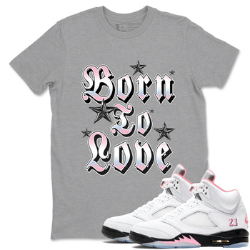 Sneaker match tees – Sneaker Tees To Match Air Jordan 5 Medium Soft Pink Shoes – Born To Love Tee Heather Grey 1