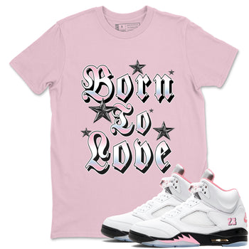Sneaker match tees – Sneaker Tees To Match Air Jordan 5 Medium Soft Pink Shoes – Born To Love Tee Pink 1
