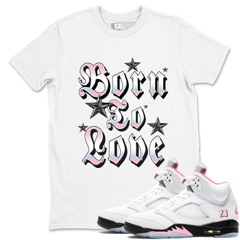 Sneaker match tees – Sneaker Tees To Match Air Jordan 5 Medium Soft Pink Shoes – Born To Love Tee White 1