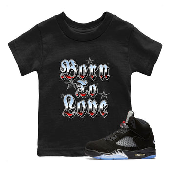 AJ5 Reimagined shirts to match jordans Born To Love best t shirts to wear with jordans Air Jordan 5 Retro OG Reimagined match shoes to clothes SNRT Sneaker Tees Youth Baby Black 1 tee