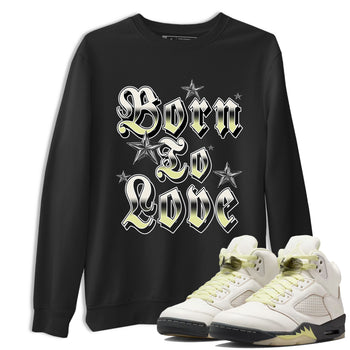 Sneaker match tees – Sneaker Tees To Match Air Jordan 5 Luminous Green Shoes – Born To Love Tee Black 1