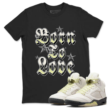 Sneaker match tees – Sneaker Tees To Match Air Jordan 5 Luminous Green Shoes – Born To Love Tee Black 1