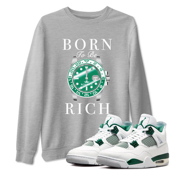4s Oxidized Green shirts to match jordans Born To Rich sneaker match tees Air Jordan 4 Oxidized Green SNRT Sneaker Tees streetwear brand Heather Grey 1 unisex cotton tee