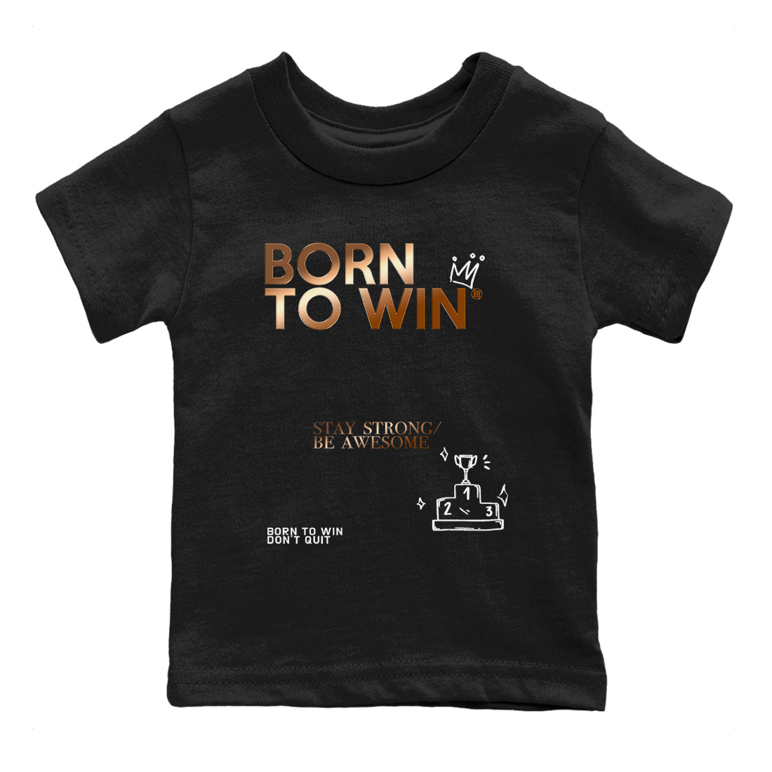 Foams One Metallic Copper shirts to match jordans Born To Win sneaker match tees Air Foamposite One Metallic Copper match shoes to clothes SNRT Sneaker Tees Youth Baby Black 2 tee