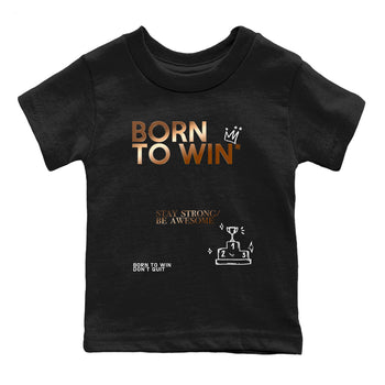 Foams One Metallic Copper shirts to match jordans Born To Win sneaker match tees Air Foamposite One Metallic Copper match shoes to clothes SNRT Sneaker Tees Youth Baby Black 2 tee