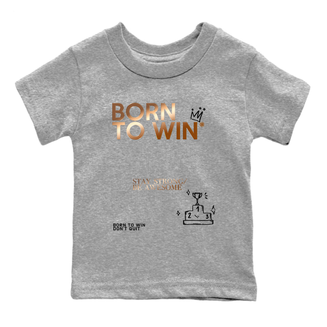 Foams One Metallic Copper shirts to match jordans Born To Win sneaker match tees Air Foamposite One Metallic Copper match shoes to clothes SNRT Sneaker Tees Youth Baby Heather Grey 2 tee