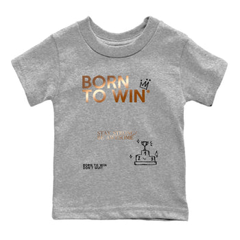 Foams One Metallic Copper shirts to match jordans Born To Win sneaker match tees Air Foamposite One Metallic Copper match shoes to clothes SNRT Sneaker Tees Youth Baby Heather Grey 2 tee