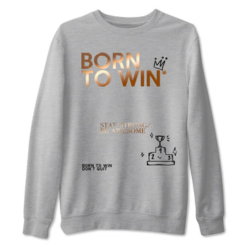 Foams One Metallic Copper shirts to match jordans Born To Win sneaker match tees Air Foamposite One Metallic Copper match shoes to clothes SNRT Sneaker Tees unisex cotton Heather Grey 2 shirts