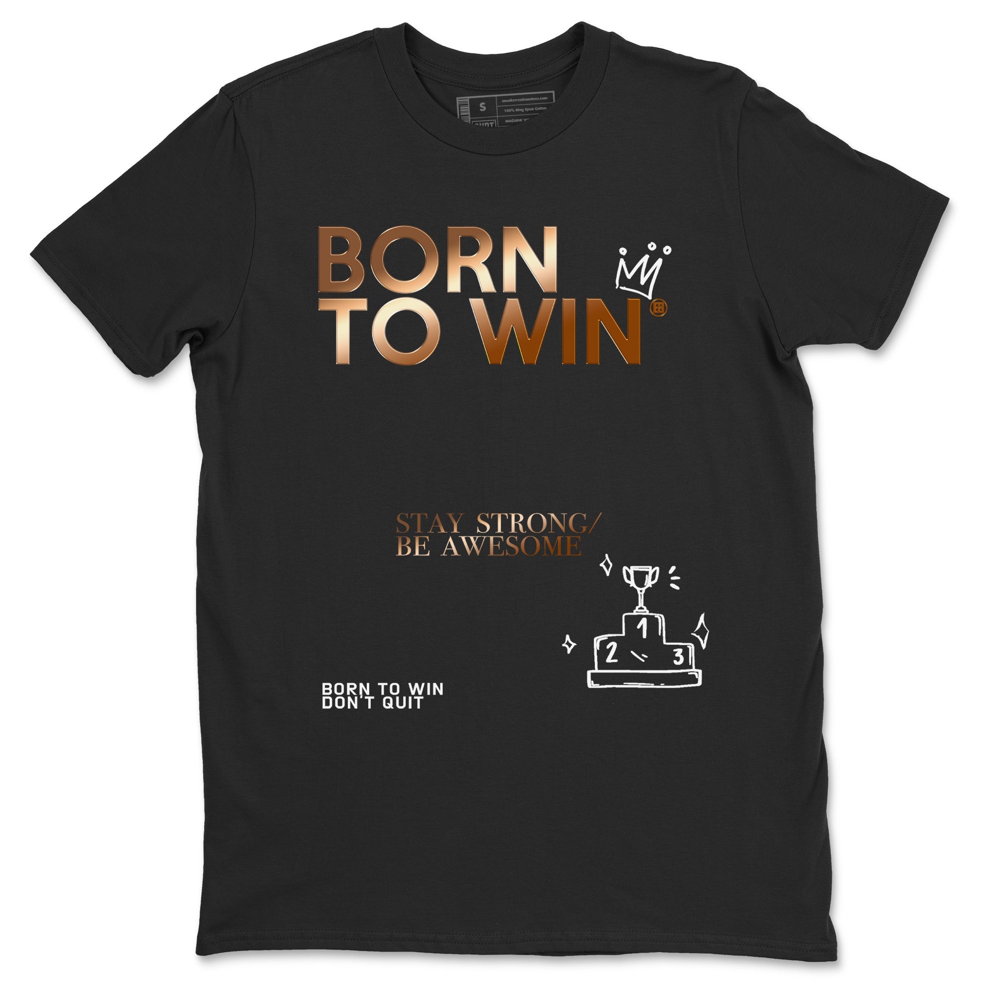 Foams One Metallic Copper shirts to match jordans Born To Win sneaker match tees Air Foamposite One Metallic Copper match shoes to clothes SNRT Sneaker Tees unisex cotton Black 2 shirts