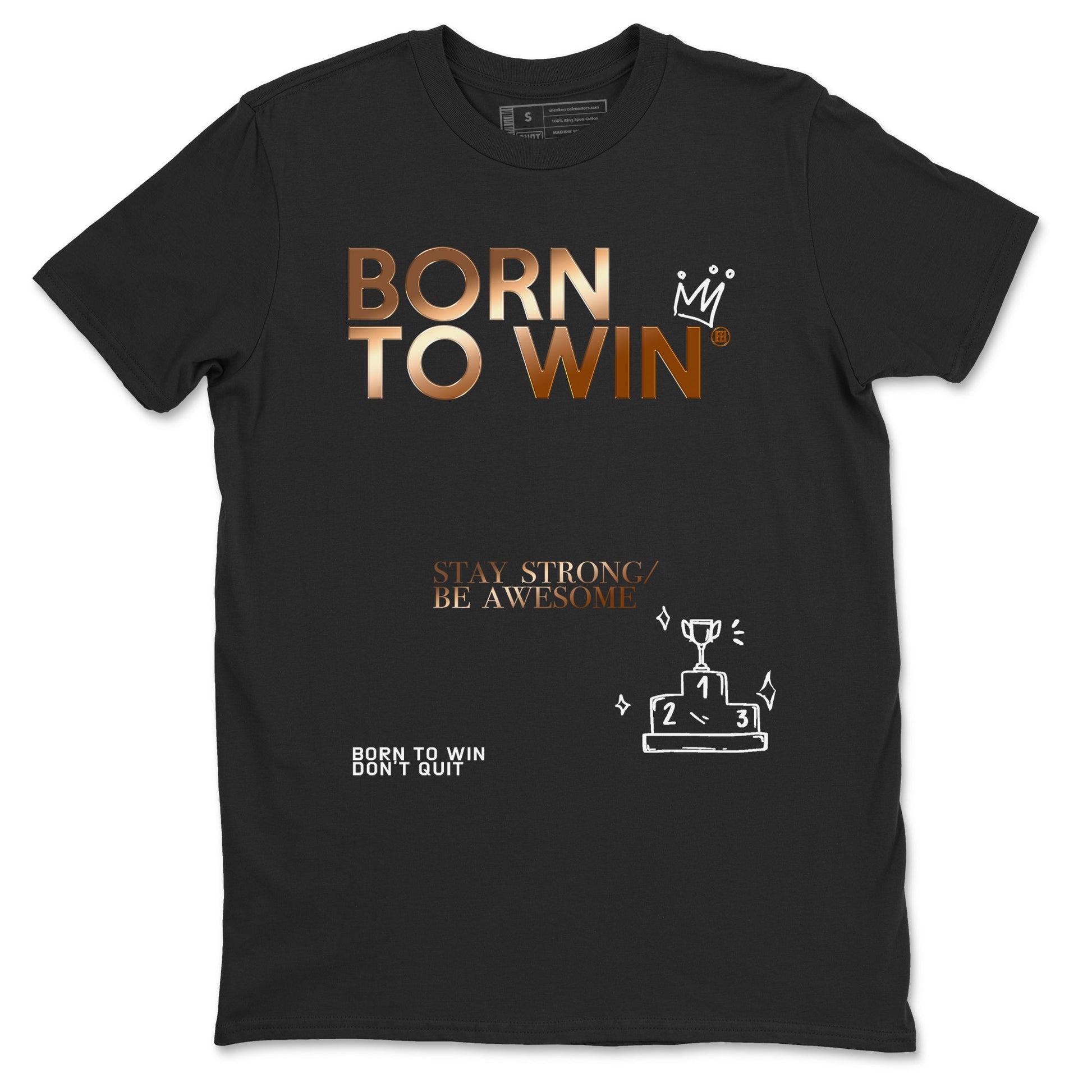 Foams One Metallic Copper shirts to match jordans Born To Win sneaker match tees Air Foamposite One Metallic Copper match shoes to clothes SNRT Sneaker Tees unisex cotton Black 2 shirts