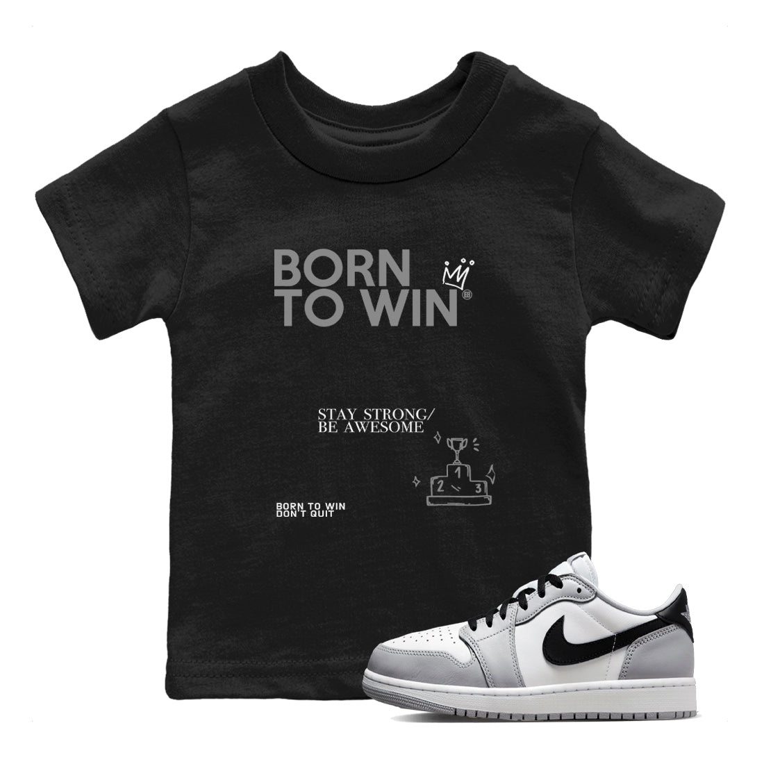 1s Wolf Grey Shirts To Match Jordans Born To Win Sneaker Match Tees Air Jordan 1 Low OG Wolf Grey SNRT Sneaker Release Tees Streetwear Clothing brand Baby and Youth Black 1 cotton tee