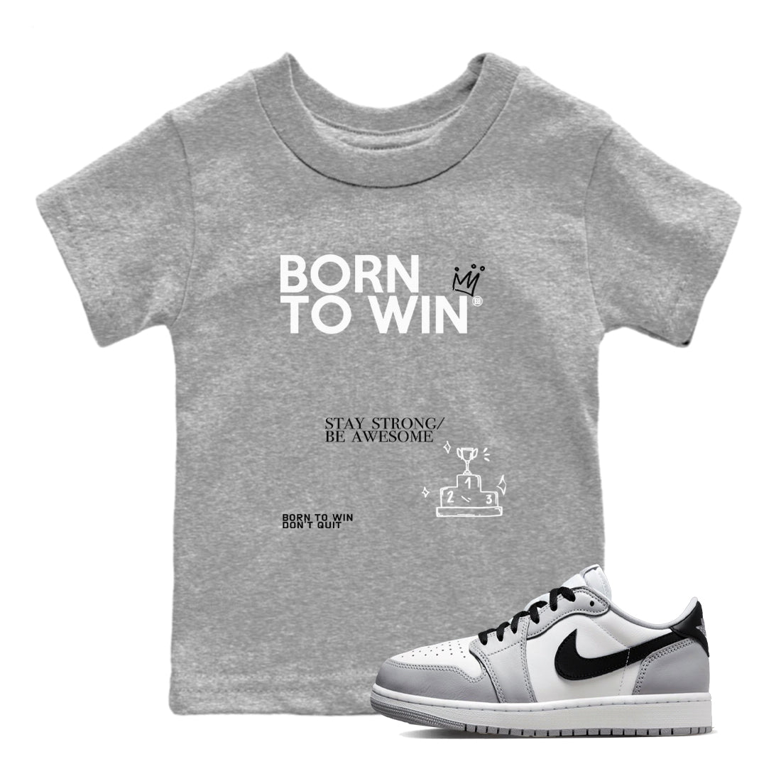 1s Wolf Grey Shirts To Match Jordans Born To Win Sneaker Match Tees Air Jordan 1 Low OG Wolf Grey SNRT Sneaker Release Tees Streetwear Clothing brand Baby and Youth Heather Grey 1 cotton tee