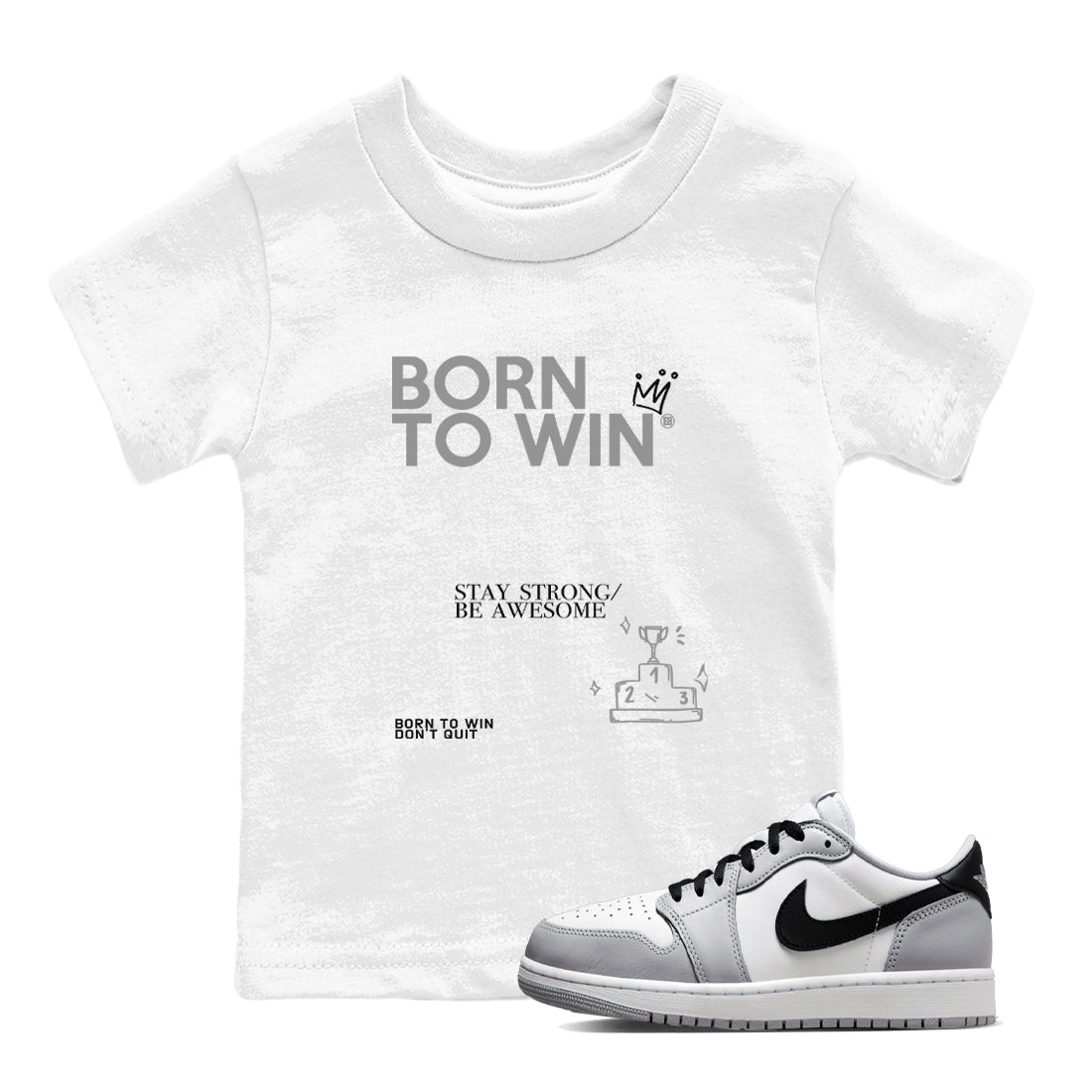 1s Wolf Grey Shirts To Match Jordans Born To Win Sneaker Match Tees Air Jordan 1 Low OG Wolf Grey SNRT Sneaker Release Tees Streetwear Clothing brand Baby and Youth White 1 cotton tee