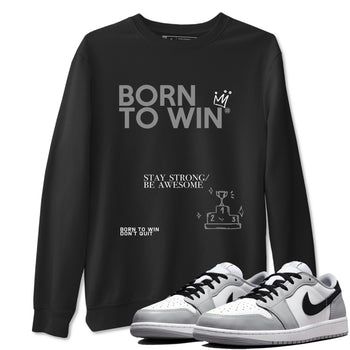 1s Wolf Grey Shirts To Match Jordans Born To Win Sneaker Match Tees Air Jordan 1 Low OG Wolf Grey SNRT Sneaker Release Tees Streetwear Clothing brand Black 1 unisex cotton tee