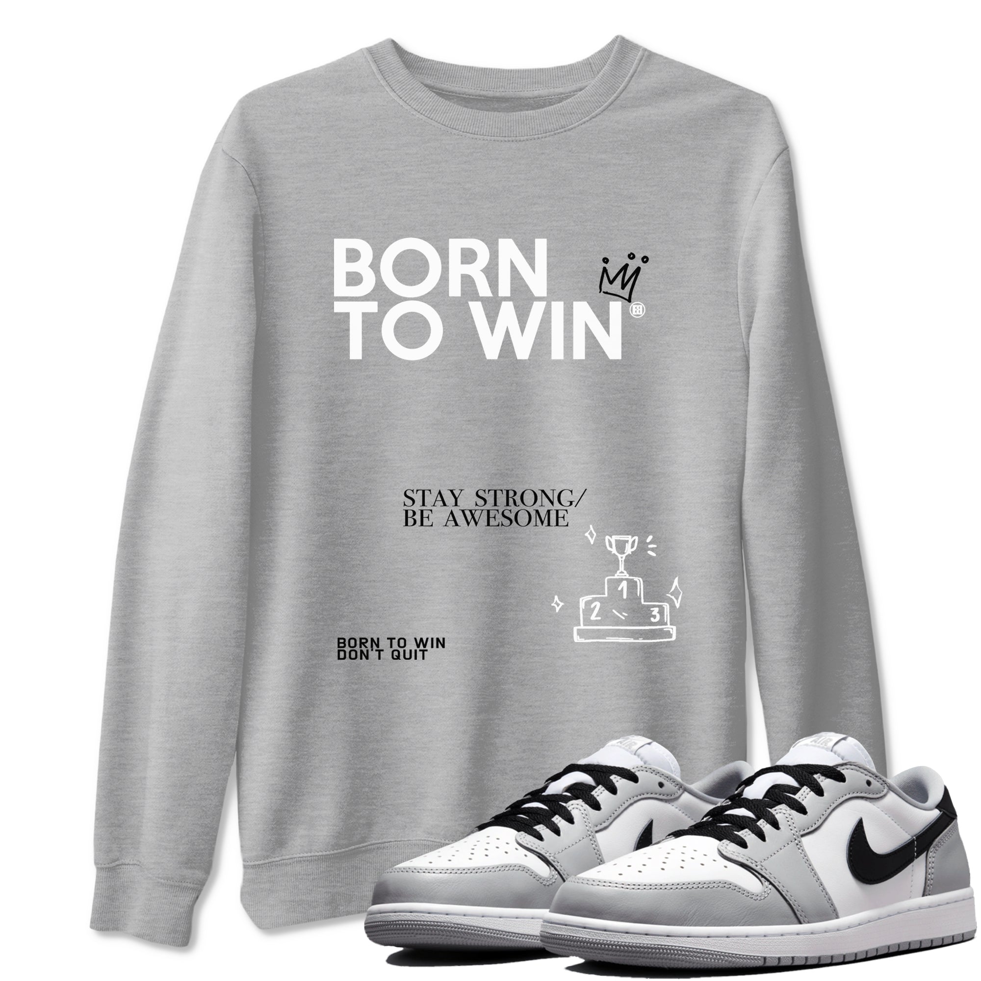 1s Wolf Grey Shirts To Match Jordans Born To Win Sneaker Match Tees Air Jordan 1 Low OG Wolf Grey SNRT Sneaker Release Tees Streetwear Clothing brand Heather Grey 1 unisex cotton tee