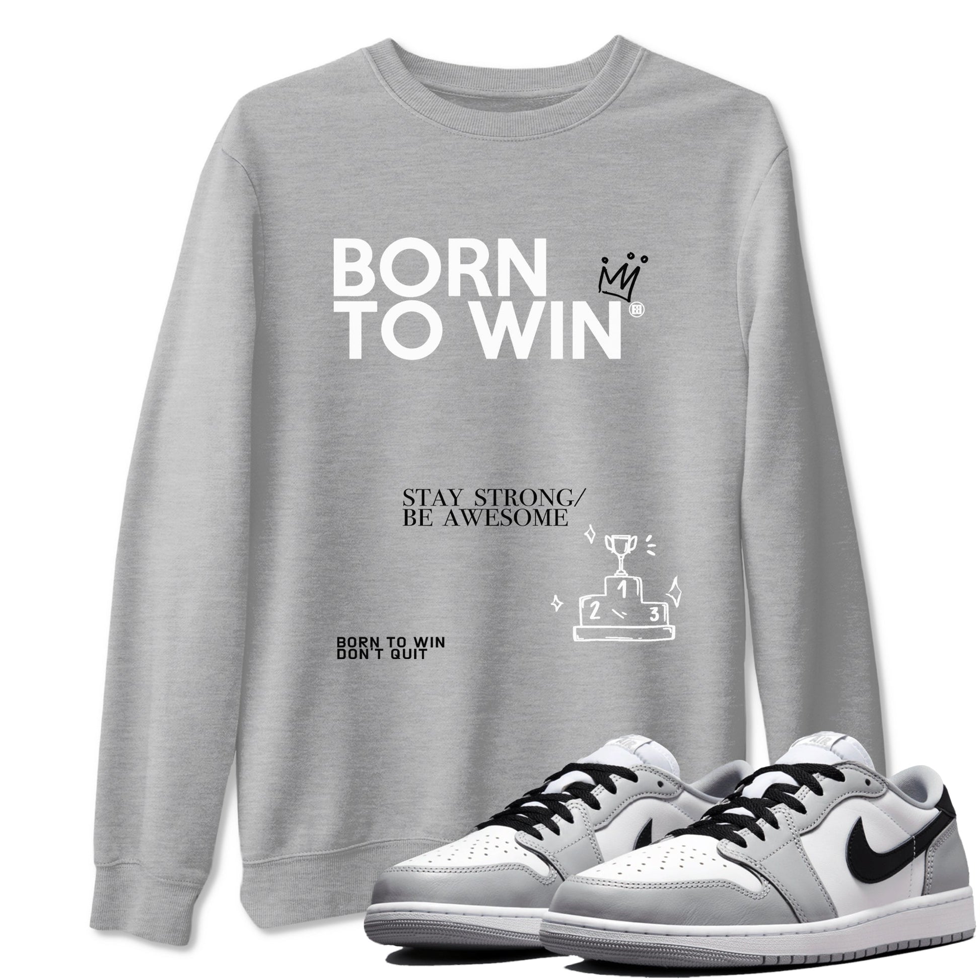 1s Wolf Grey Shirts To Match Jordans Born To Win Sneaker Match Tees Air Jordan 1 Low OG Wolf Grey SNRT Sneaker Release Tees Streetwear Clothing brand Heather Grey 1 unisex cotton tee