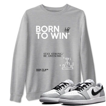 1s Wolf Grey Shirts To Match Jordans Born To Win Sneaker Match Tees Air Jordan 1 Low OG Wolf Grey SNRT Sneaker Release Tees Streetwear Clothing brand Heather Grey 1 unisex cotton tee