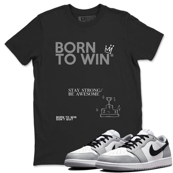 1s Wolf Grey Shirts To Match Jordans Born To Win Sneaker Match Tees Air Jordan 1 Low OG Wolf Grey SNRT Sneaker Release Tees Streetwear Clothing brand Black 1 unisex cotton tee