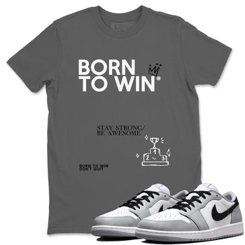 1s Wolf Grey Shirts To Match Jordans Born To Win Sneaker Match Tees Air Jordan 1 Low OG Wolf Grey SNRT Sneaker Release Tees Streetwear Clothing brand Cool Grey 1 unisex cotton tee