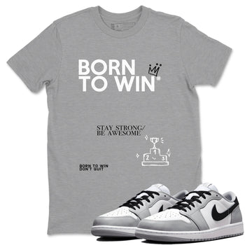 1s Wolf Grey Shirts To Match Jordans Born To Win Sneaker Match Tees Air Jordan 1 Low OG Wolf Grey SNRT Sneaker Release Tees Streetwear Clothing brand Heather Grey 1 unisex cotton tee