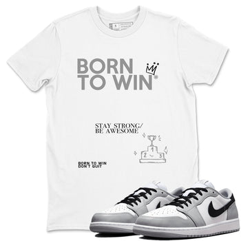1s Wolf Grey Shirts To Match Jordans Born To Win Sneaker Match Tees Air Jordan 1 Low OG Wolf Grey SNRT Sneaker Release Tees Streetwear Clothing brand White 1 unisex cotton tee
