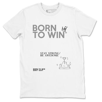 1s Wolf Grey Shirts To Match Jordans Born To Win Sneaker Match Tees Air Jordan 1 Low OG Wolf Grey SNRT Sneaker Release Tees Streetwear Clothing brand White 2 unisex cotton tee
