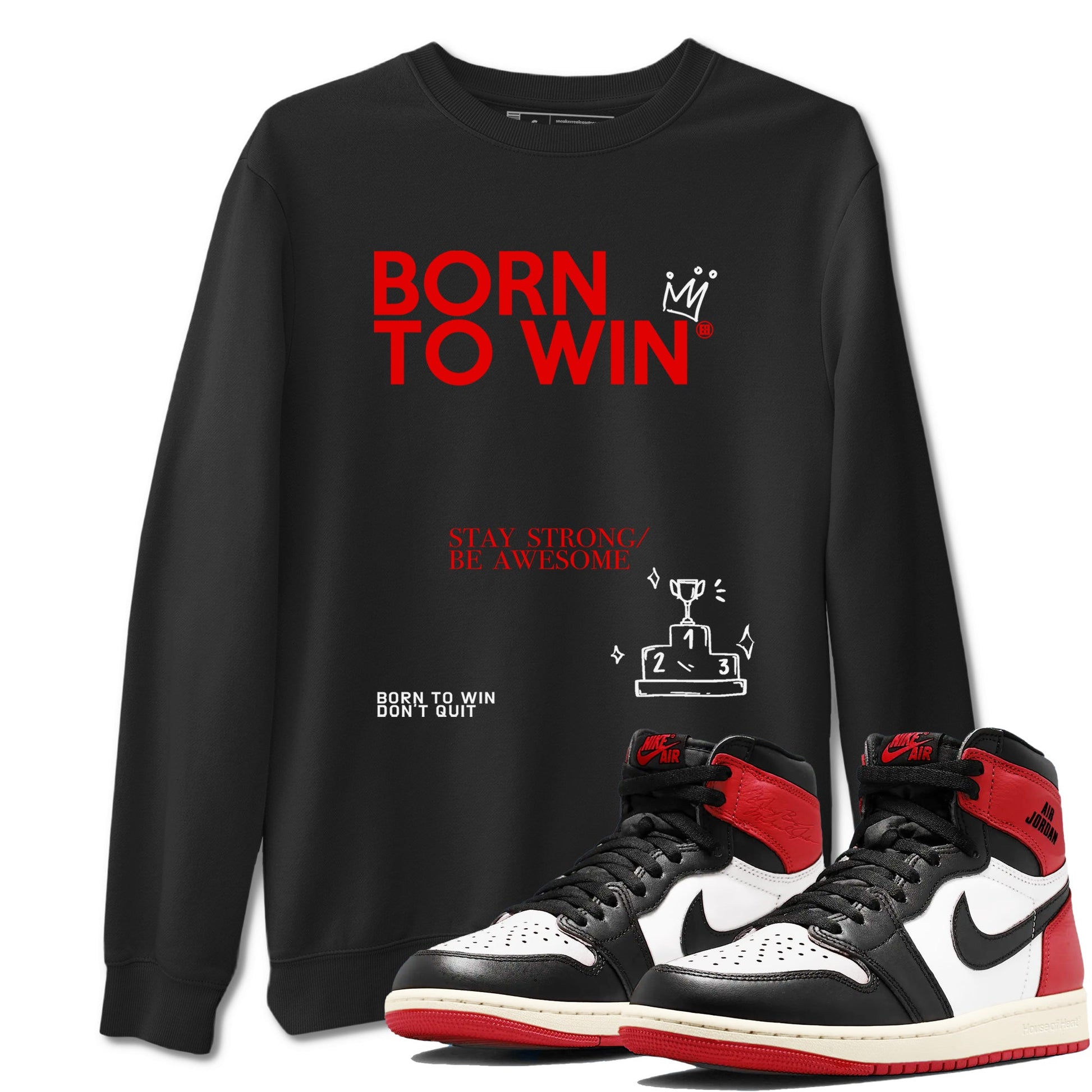 AJ1 Black Toe Reimagined shirts to match jordans Born To Win sneaker match tees Air Jordan 1 Black Toe Reimagined SNRT Sneaker Tees streetwear brand Black 1 unisex cotton tee