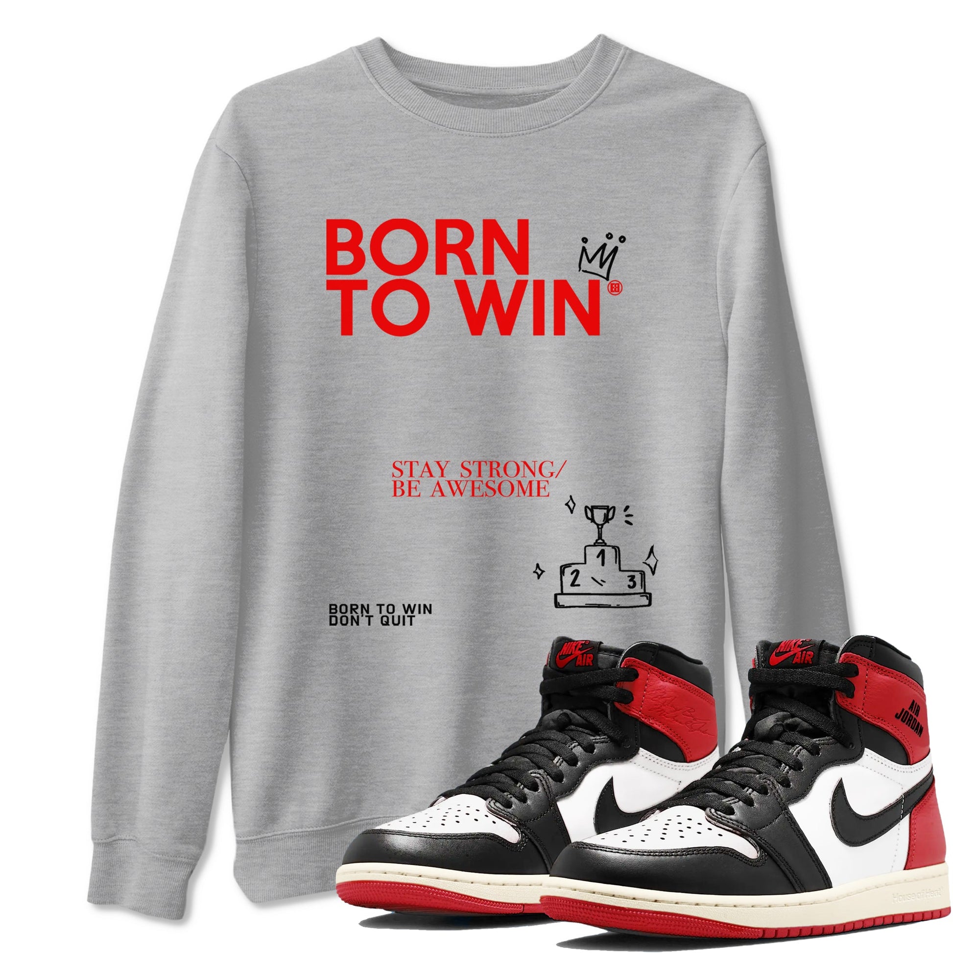 AJ1 Black Toe Reimagined shirts to match jordans Born To Win sneaker match tees Air Jordan 1 Black Toe Reimagined SNRT Sneaker Tees streetwear brand Heather Grey 1 unisex cotton tee