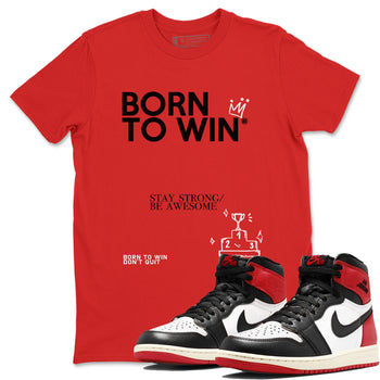 AJ1 Black Toe Reimagined shirts to match jordans Born To Win sneaker match tees Air Jordan 1 Black Toe Reimagined SNRT Sneaker Tees streetwear brand Red 1 unisex cotton tee