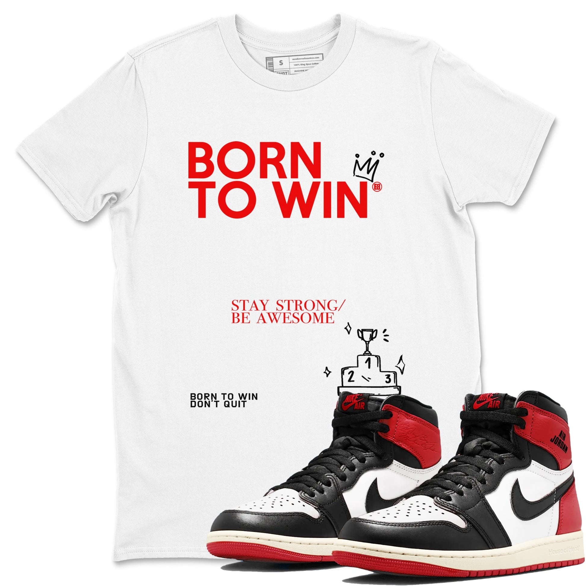 AJ1 Black Toe Reimagined shirts to match jordans Born To Win sneaker match tees Air Jordan 1 Black Toe Reimagined SNRT Sneaker Tees streetwear brand White 1 unisex cotton tee