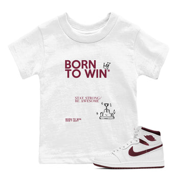 Air Jordan 1 High OG Metallic Burgundy shirts to match jordans Born To Win sneaker match tees Air Jordan 1 Metallic Burgundy SNRT Sneaker Tees streetwear brand Baby and Youth White 1 cotton tee
