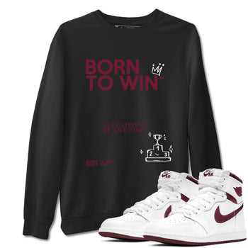 Air Jordan 1 High OG Metallic Burgundy shirts to match jordans Born To Win sneaker match tees Air Jordan 1 Metallic Burgundy SNRT Sneaker Tees streetwear brand Black 1 unisex cotton tee