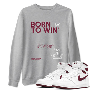 Air Jordan 1 High OG Metallic Burgundy shirts to match jordans Born To Win sneaker match tees Air Jordan 1 Metallic Burgundy SNRT Sneaker Tees streetwear brand Heather Grey 1 unisex cotton tee