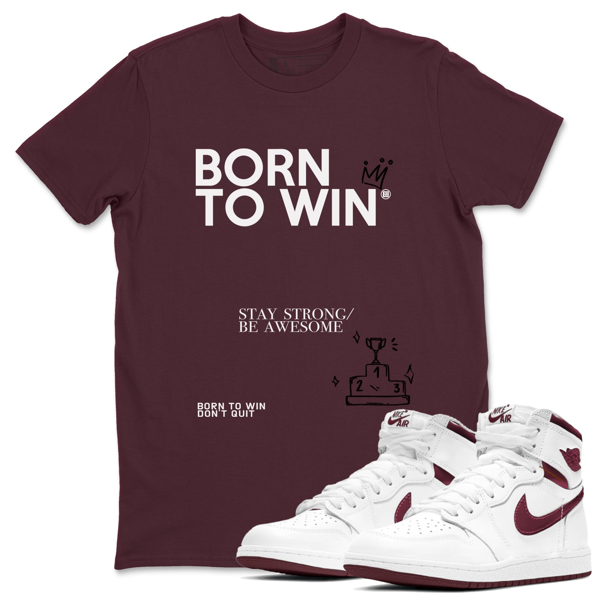 Air Jordan 1 High OG Metallic Burgundy shirts to match jordans Born To Win sneaker match tees Air Jordan 1 Metallic Burgundy SNRT Sneaker Tees streetwear brand Maroon 1 unisex cotton tee