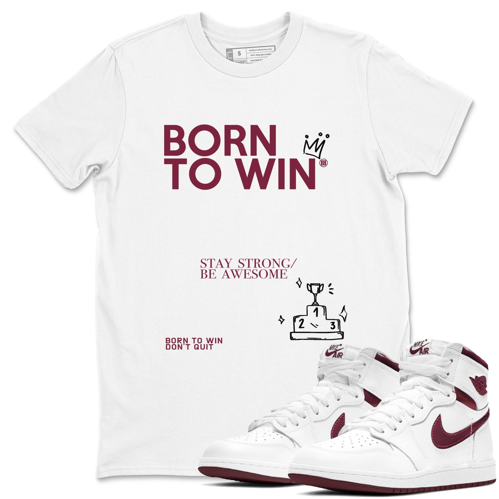 Air Jordan 1 High OG Metallic Burgundy shirts to match jordans Born To Win sneaker match tees Air Jordan 1 Metallic Burgundy SNRT Sneaker Tees streetwear brand White 1 unisex cotton tee