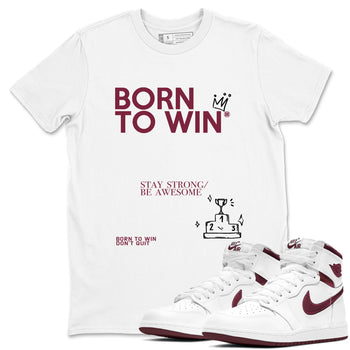 Air Jordan 1 High OG Metallic Burgundy shirts to match jordans Born To Win sneaker match tees Air Jordan 1 Metallic Burgundy SNRT Sneaker Tees streetwear brand White 1 unisex cotton tee
