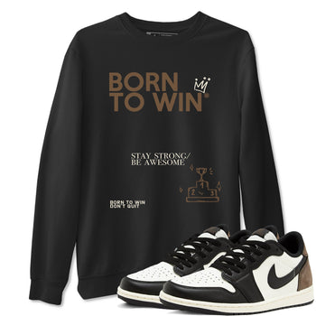 Air Jordan 1 Low Mocha shirts to match jordans Born To Win sneaker match tees AJ1 Mocha SNRT Sneaker Tees streetwear brand Black 1 unisex cotton tee
