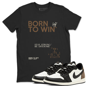Air Jordan 1 Low Mocha shirts to match jordans Born To Win sneaker match tees AJ1 Mocha SNRT Sneaker Tees streetwear brand Black 1 unisex cotton tee