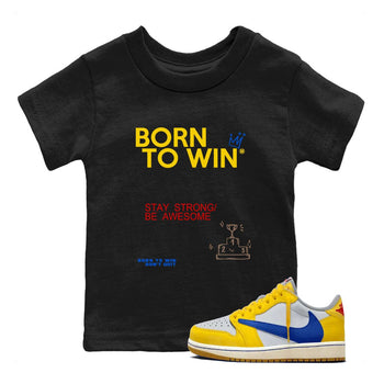 Air Jordan 1 Low Travis Scott Canary shirts to match jordans Born To Win sneaker match tees AJ1 Travis Scott Canary SNRT Sneaker release tees baby toddler Black 1 cotton Shirt