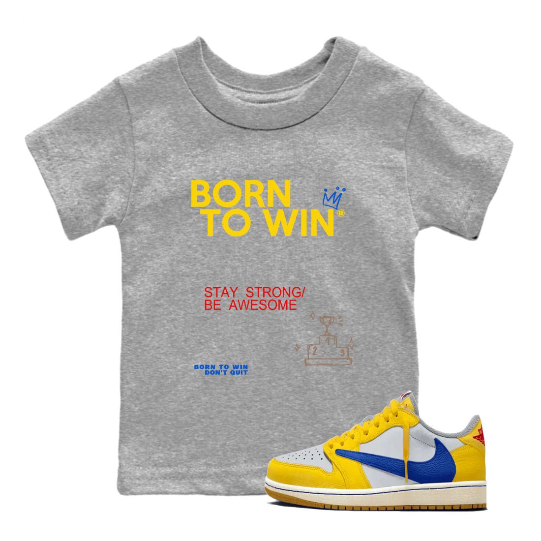 Air Jordan 1 Low Travis Scott Canary shirts to match jordans Born To Win sneaker match tees AJ1 Travis Scott Canary SNRT Sneaker release tees baby toddler Heather Grey 1 cotton Shirt