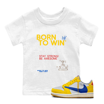 Air Jordan 1 Low Travis Scott Canary shirts to match jordans Born To Win sneaker match tees AJ1 Travis Scott Canary SNRT Sneaker release tees baby toddler White 1 cotton Shirt
