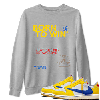 Air Jordan 1 Low Travis Scott Canary shirts to match jordans Born To Win sneaker match tees AJ1 Travis Scott Canary SNRT Sneaker Release Tees unisex cotton Heather Grey 1 crew neck shirt