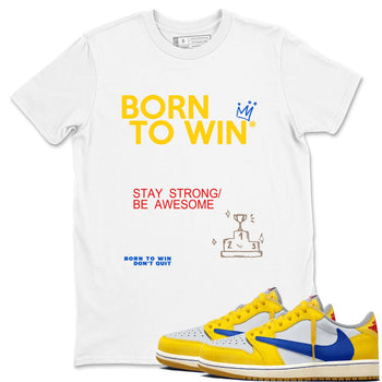 Air Jordan 1 Low Travis Scott Canary shirts to match jordans Born To Win sneaker match tees AJ1 Travis Scott Canary SNRT Sneaker Release Tees unisex cotton White 1 crew neck shirt