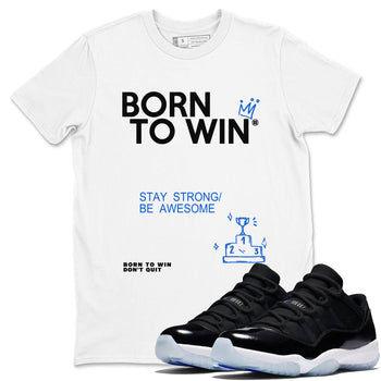 Air Jordan 11 Retro Black and Varsity Royal shirts to match jordans Born To Win sneaker match tees AJ11 Black and Varsity Royal SNRT Sneaker Release Tees unisex cotton White 1 crew neck shirt