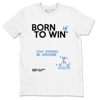 Air Jordan 11 Retro Black and Varsity Royal shirts to match jordans Born To Win sneaker match tees AJ11 Black and Varsity Royal SNRT Sneaker Release Tees unisex cotton White 2 crew neck shirt