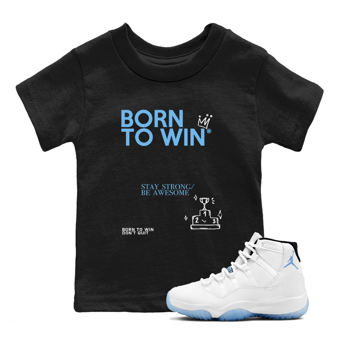 AJ11 Retro Legend Blue shirts to match jordans Born To Win best t shirts to wear with jordans 11s Legend Blue match shoes to clothes SNRT Sneaker Tees Youth Baby Black 1 tee