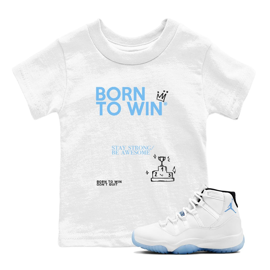 AJ11 Retro Legend Blue shirts to match jordans Born To Win best t shirts to wear with jordans 11s Legend Blue match shoes to clothes SNRT Sneaker Tees Youth Baby White 1 tee