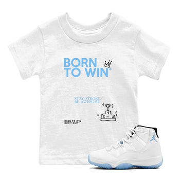 AJ11 Retro Legend Blue shirts to match jordans Born To Win best t shirts to wear with jordans 11s Legend Blue match shoes to clothes SNRT Sneaker Tees Youth Baby White 1 tee