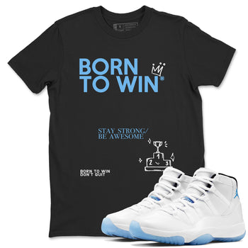 AJ11 Retro Legend Blue shirts to match jordans Born To Win best t shirts to wear with jordans 11s Legend Blue match shoes to clothes SNRT Sneaker Tees unisex cotton Black 1 shirts